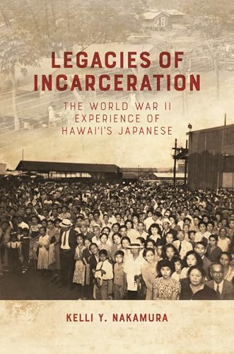Legacies of Incarceration : The World War II Experience of Hawai'i's Japanese