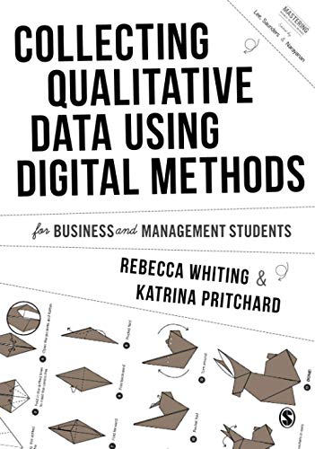 Collecting Qualitative Data Using Digital Methods (Mastering Business Research Methods)