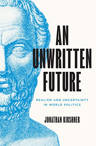 An Unwritten Future : Realism and Uncertainty in World Politics