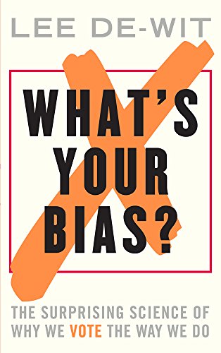 What's Your Bias? The Surprising Science of Why We Vote the Way We Do