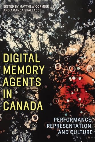 Digital Memory Agents in Canada : Performance, Representation, and Culture