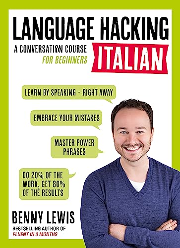 LANGUAGE HACKING ITALIAN (Learn How to Speak Italian - Right Away) : A Conversation Course for Beginners
