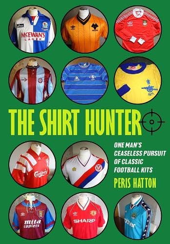 The Shirt Hunter: One Man’s Ceaseless Pursuit of Classic Football Kits