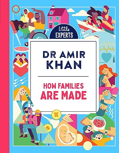 How Families Are Made: Dr Amir Khan’s new, inclusive, illustrated non-fiction children’s book for 2024 on where babies come from: Book 4 (Little Experts)