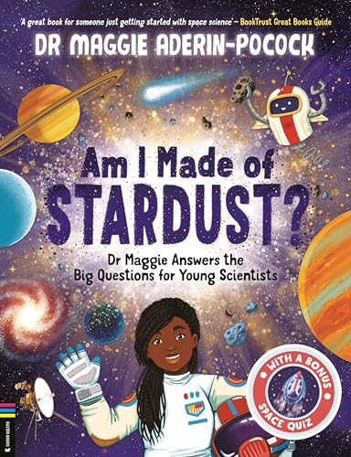 Am I Made of Stardust? : Dr Maggie Answers the Big Questions for Young Scientists (Winner of the Royal Society Young People’s Book Prize 2023)