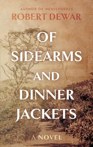 Of Sidearms and Dinner Jackets: A Novel