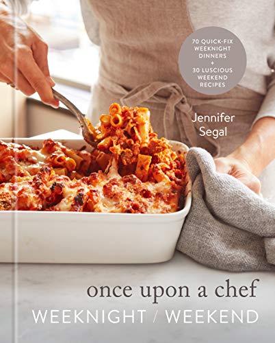 Once Upon a Chef: 70 Quick-Fix Weeknight Dinners + 30 Luscious Weekend Recipes: A Cookbook