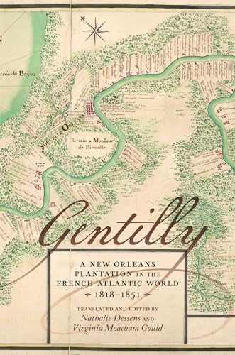 Gentilly : A New Orleans Plantation in the French Atlantic World, 1818-1851
