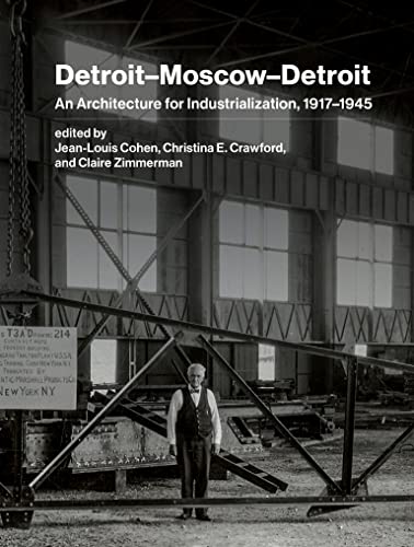 Detroit–Moscow–Detroit: An Architecture for Industrialization, 1917–1945