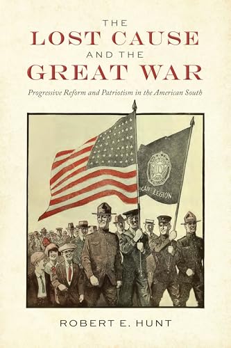 The Lost Cause and the Great War : Progressive Reform and Patriotism in the American South