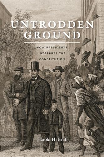 Untrodden Ground: How Presidents Interpret the Constitution