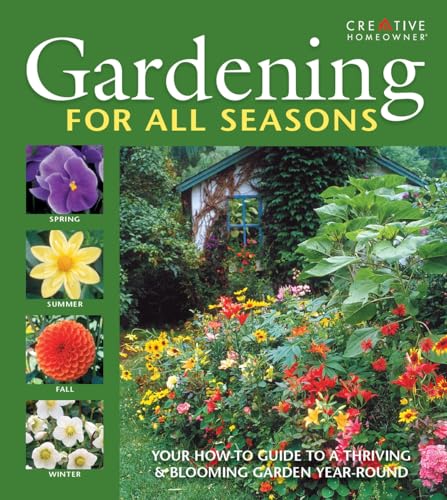 Gardening for All Seasons : Your How-To Guide to a Thriving & Blooming Garden Year-Round
