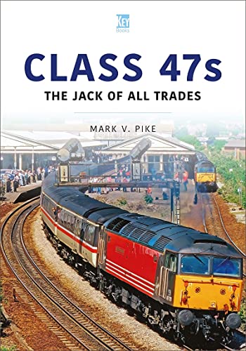 Class 47s: The Jack of All Trades (Britain's Railways Series)