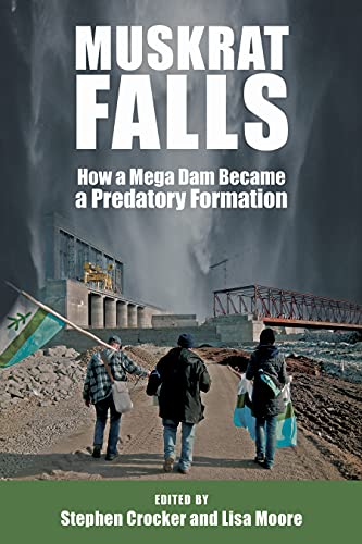 Muskrat Falls : How a Mega Dam Became a Predatory Formation