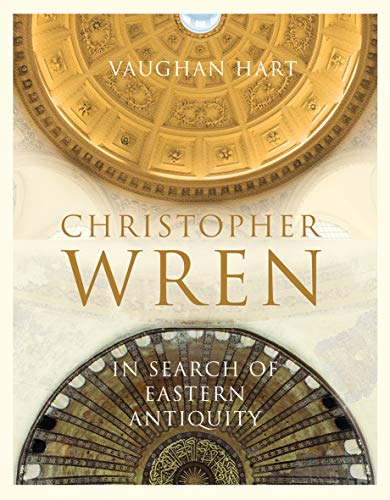 Christopher Wren - In Search of Eastern Antiquity (Paul Mellon Centre for Studies in British Art)