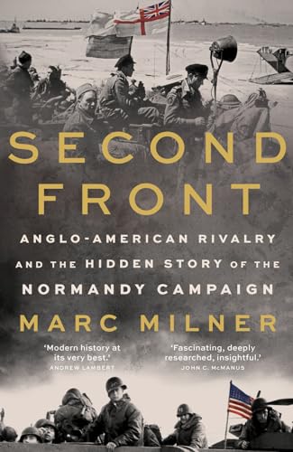 Second Front : Anglo-American Rivalry and the Hidden Story of the Normandy Campaign