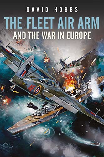 The Fleet Air Arm and the War in Europe, 1939-1945