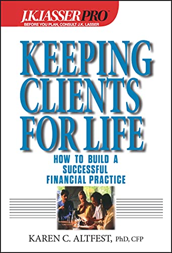 Keeping Clients for Life: How to Build a Successful Financial Practice