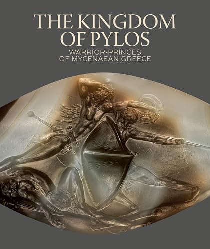 The Kingdom of Pylos : Warrior-Princes of Mycenaean Greece