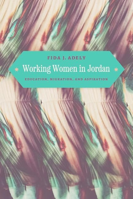 Working Women in Jordan : Education, Migration, and Aspiration