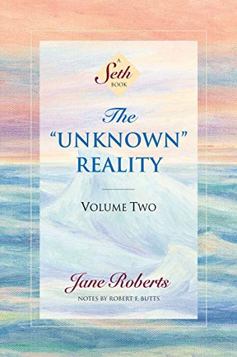 The Unknown Reality, Volume Two: A Seth Book: 2