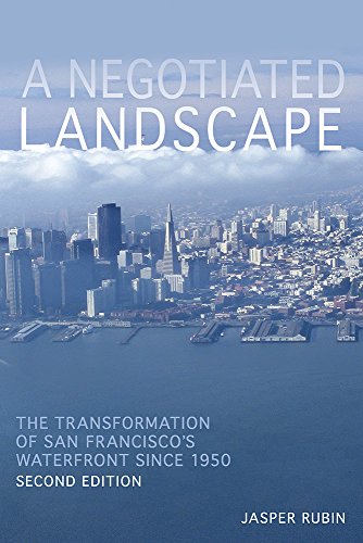 Negotiated Landscape, A : The Transformation of San Francisco's Waterfront since 1950
