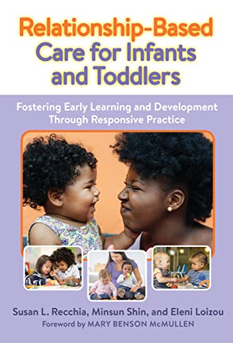 Relationship-Based Care for Infants and Toddlers : Fostering Early Learning and Development Through Responsive Practice