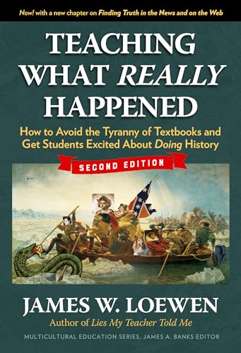 Teaching What Really Happened : How to Avoid the Tyranny of Textbooks and Get Students Excited About Doing History