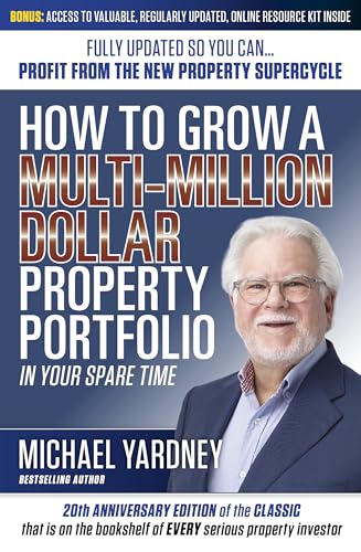 How To Grow a Multi-Million Dollar Property Portfolio : In Your Spare Time Fully Updated So You Can - Profit from the New Property Supercycle