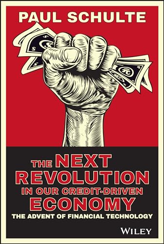 Next Revolution in Our Credit-Driven Economy: The Advent of Financial Technology