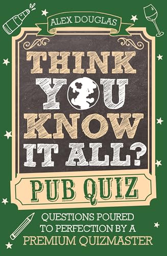 Think You Know It All?: Pub Quiz : Questions Poured to Perfection by a Premium Quizmaster