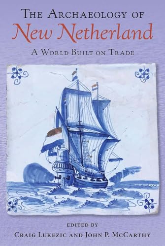 The Archaeology of New Netherland : A World Built on Trade