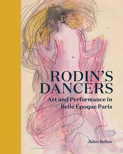 Rodin's Dancers : Art and Performance in Belle Epoque Paris