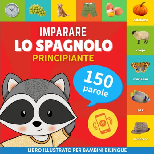 Imparare lo spagnolo - 150 parole con pronunce - Principiante : Libro illustrato per bambini bilingue : 1