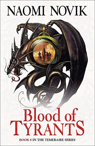 Blood of Tyrants (The Temeraire Series): 8