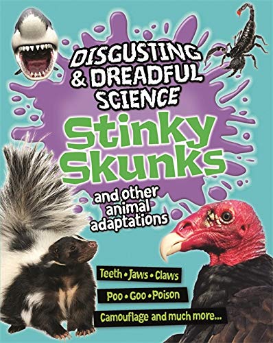 Stinky Skunks and Other Animal Adaptations (Disgusting and Dreadful Science)