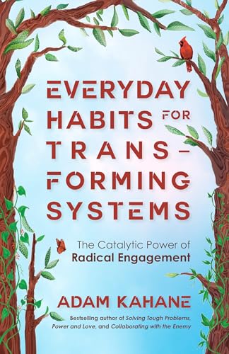 Everyday Habits for Transforming Systems : The Catalytic Power of Radical Engagement
