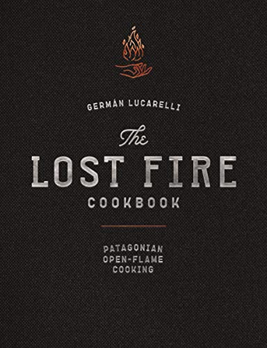 The Lost Fire Cookbook : Patagonian Open-Flame Cooking