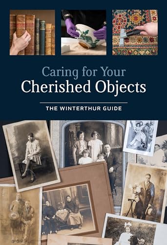 Caring for Your Cherished Objects: The Winterthur Guide