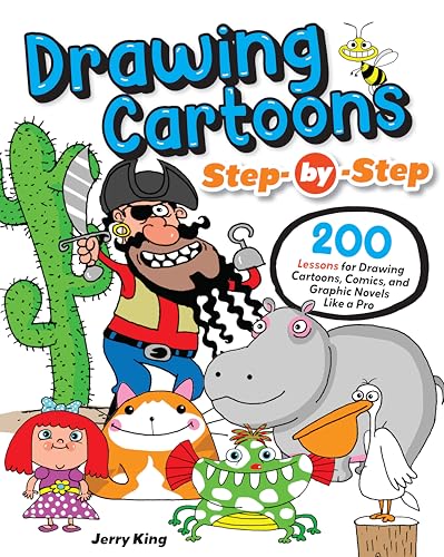 Drawing Cartoons Step-by-Step : 200 Lessons for Drawing Cartoons, Comics, and Graphic Novels Like a Pro