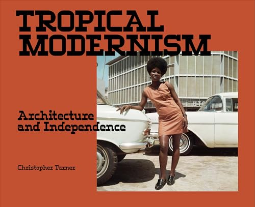 Tropical Modernism : Architecture and Independence