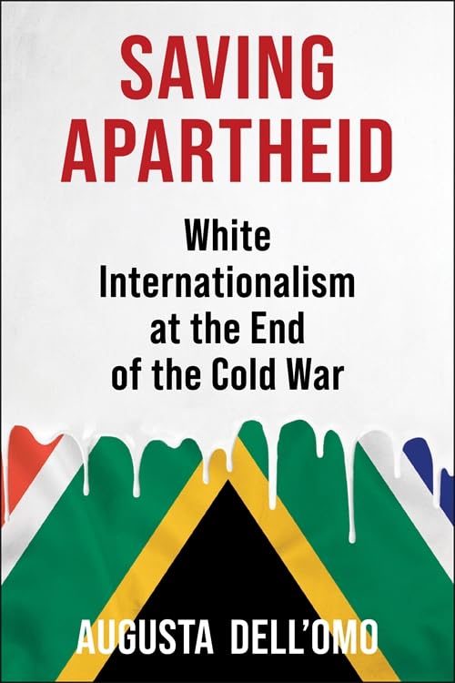 Saving Apartheid : White Internationalism at the End of the Cold War