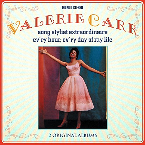 Valerie Carr - Song Stylist Extraordinaire / Ev'ry Hour, Ev'ry Day of My Life [CD]