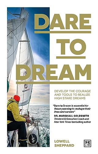 Dare to Dream: Develop the Courage and Tools to Realize High Stake Dreams