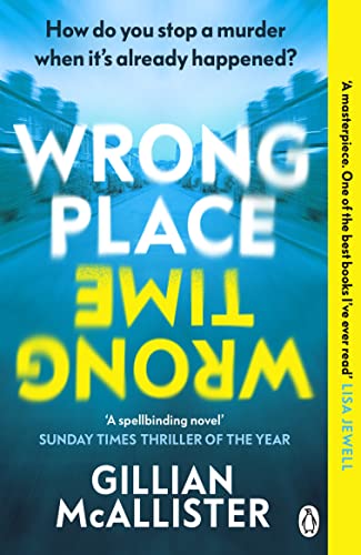 Wrong Place Wrong Time: Can you stop a murder after it's already happened? THE SUNDAY TIMES THRILLER OF THE YEAR AND REESE’S BOOK CLUB PICK 2022