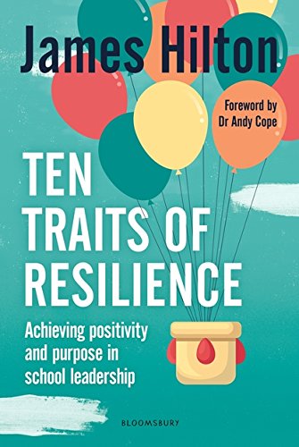 Ten Traits of Resilience: Achieving Positivity and Purpose in School Leadership