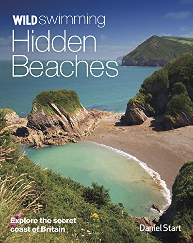 Wild Swimming Hidden Beaches: Explore the Secret Coast of Britain: 2