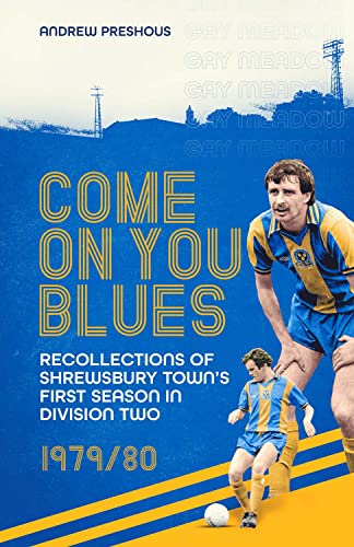 Come On You Blues: Recollections of Shrewsbury Town's First Season in Division Two