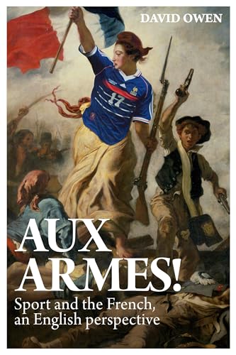 Aux Armes! : Sport and the French, an English Perspective