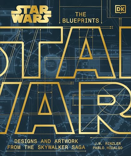 Star Wars The Blueprints : Designs and Artwork from the Skywalker Saga